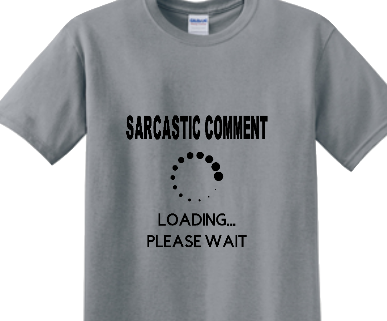 SARCASTIC COMMENT T-SHIRT